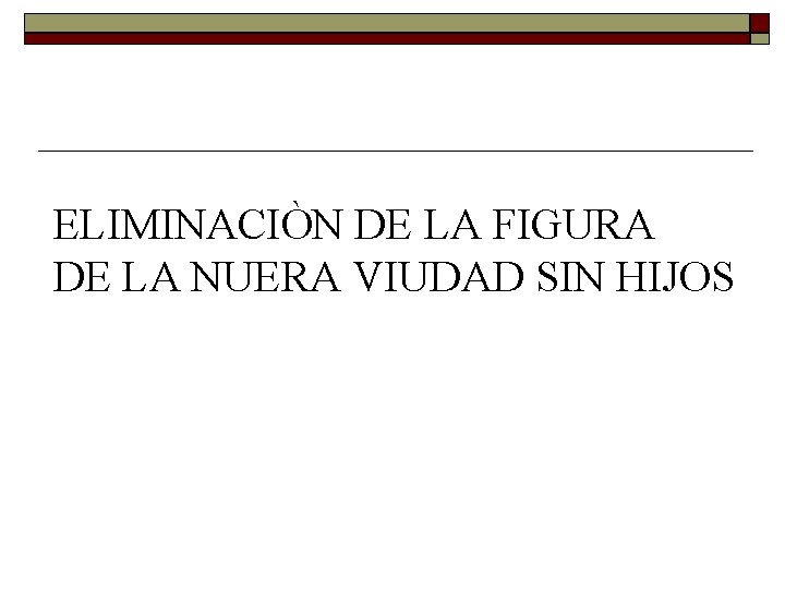 ELIMINACIÒN DE LA FIGURA DE LA NUERA VIUDAD SIN HIJOS ELIMINACIÒN DE LA FIGURA DE LA NUERA VIUDAD SIN HIJOS
