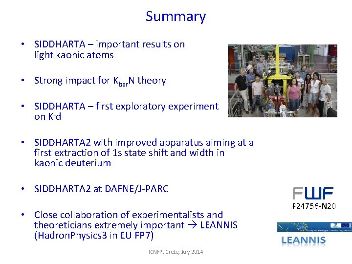 Summary • SIDDHARTA – important results on light kaonic atoms • Strong impact for