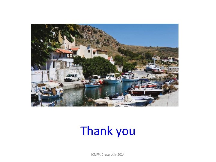 Thank you ICNFP, Crete, July 2014 