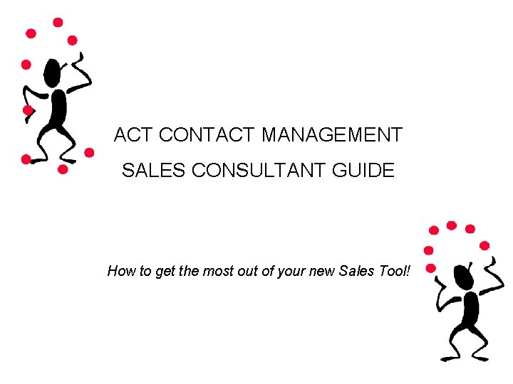 ACT CONTACT MANAGEMENT SALES CONSULTANT GUIDE How to get the most out of your