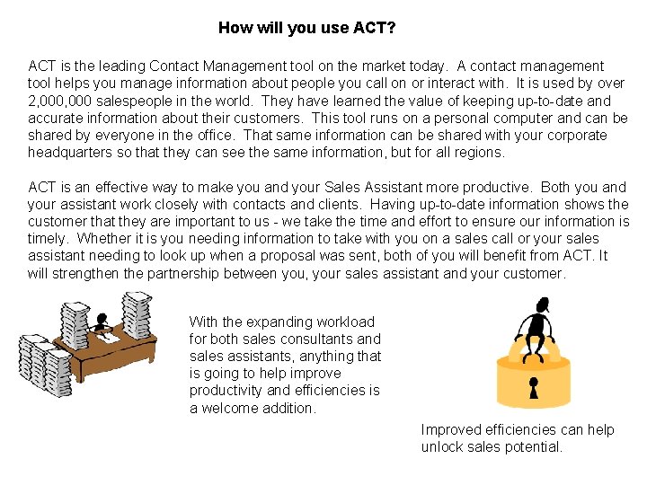 How will you use ACT? ACT is the leading Contact Management tool on the