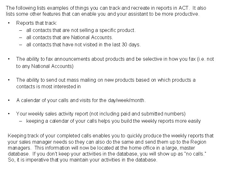 The following lists examples of things you can track and recreate in reports in