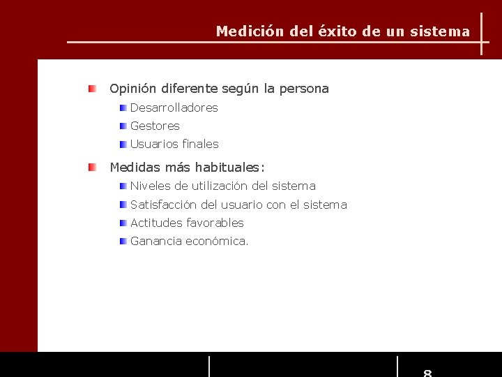 Medición del éxito de un sistema Opinión diferente según la persona Desarrolladores Gestores Usuarios Medición del éxito de un sistema Opinión diferente según la persona Desarrolladores Gestores Usuarios
