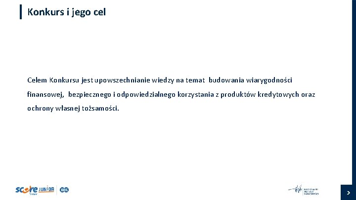 Konkurs i jego cel Celem Konkursu jest upowszechnianie wiedzy na temat budowania wiarygodności finansowej,