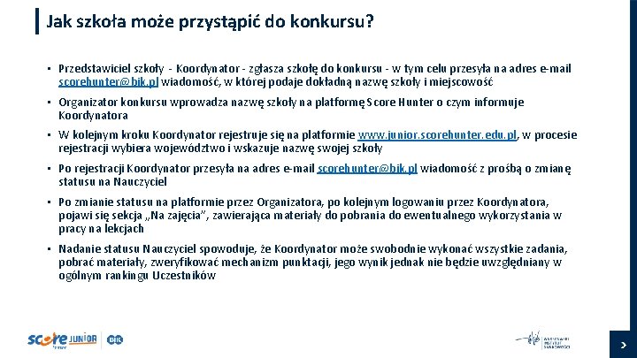 Jak szkoła może przystąpić do konkursu? • Przedstawiciel szkoły - Koordynator - zgłasza szkołę
