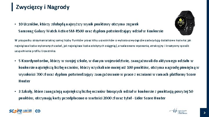 Zwycięzcy i Nagrody • 10 Uczniów, którzy zdobędą najwyższy wynik punktowy otrzyma zegarek Samsung
