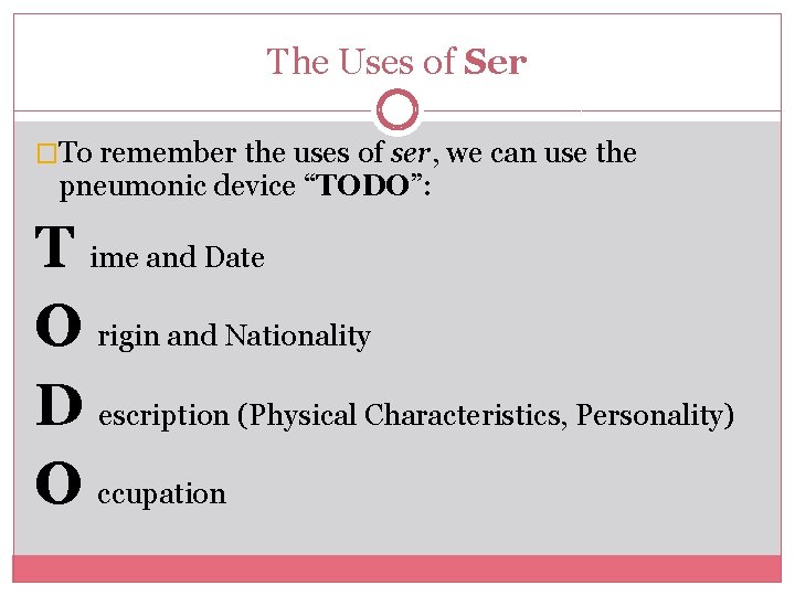 The Uses of Ser �To remember the uses of ser, we can use the