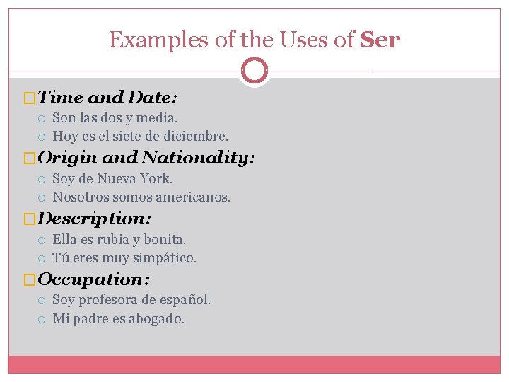 Examples of the Uses of Ser �Time and Date: Son las dos y media.