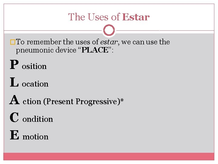 The Uses of Estar �To remember the uses of estar, we can use the