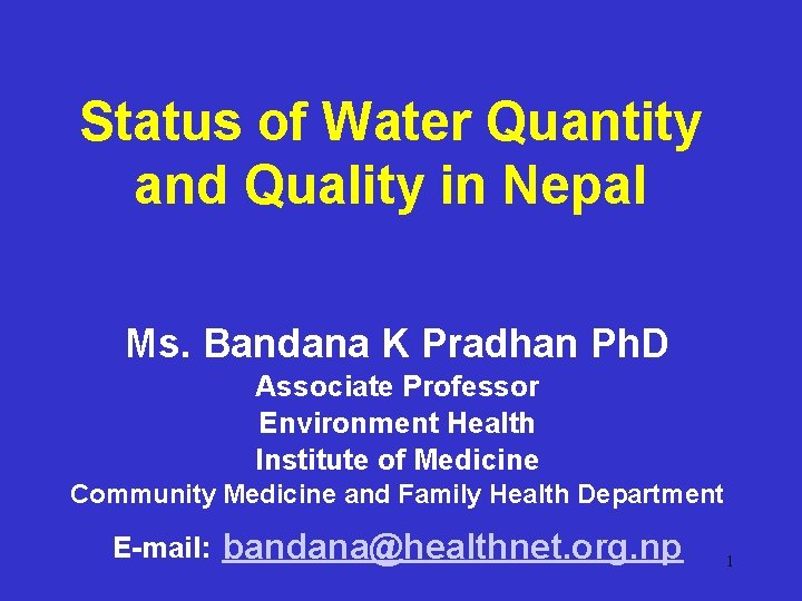 Status of Water Quantity and Quality in Nepal Ms. Bandana K Pradhan Ph. D