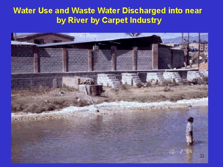 Water Use and Waste Water Discharged into near by River by Carpet Industry 22