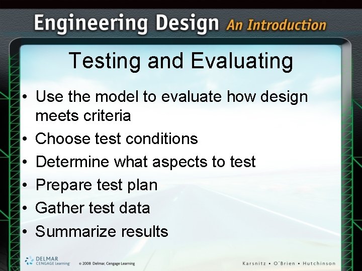 Testing and Evaluating • Use the model to evaluate how design meets criteria • Testing and Evaluating • Use the model to evaluate how design meets criteria •
