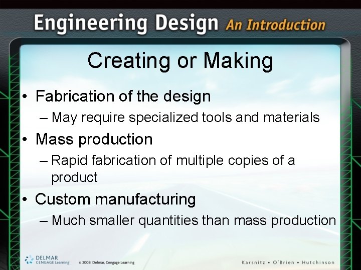 Creating or Making • Fabrication of the design – May require specialized tools and Creating or Making • Fabrication of the design – May require specialized tools and