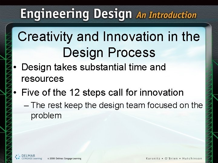 Creativity and Innovation in the Design Process • Design takes substantial time and resources Creativity and Innovation in the Design Process • Design takes substantial time and resources