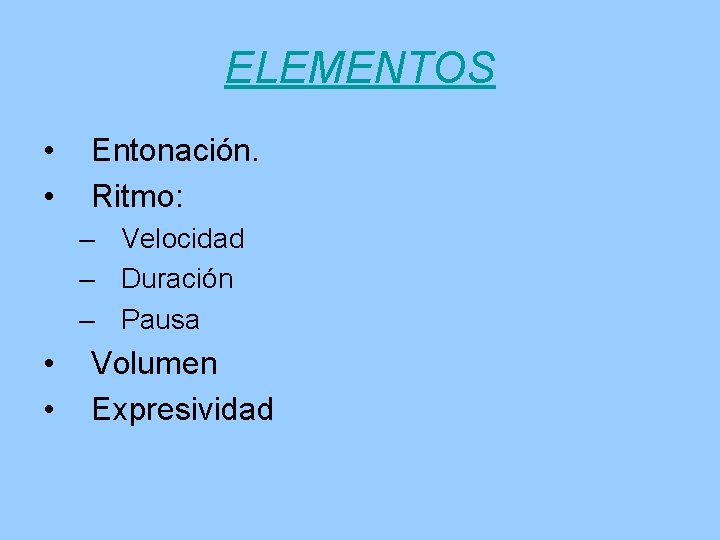 ELEMENTOS • • Entonación. Ritmo: – Velocidad – Duración – Pausa • • Volumen ELEMENTOS • • Entonación. Ritmo: – Velocidad – Duración – Pausa • • Volumen