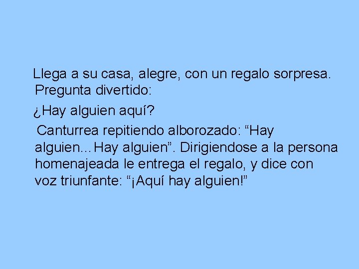 Llega a su casa, alegre, con un regalo sorpresa. Pregunta divertido: ¿Hay alguien aquí? Llega a su casa, alegre, con un regalo sorpresa. Pregunta divertido: ¿Hay alguien aquí?