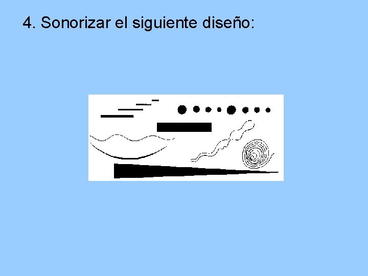 4. Sonorizar el siguiente diseño: 4. Sonorizar el siguiente diseño: