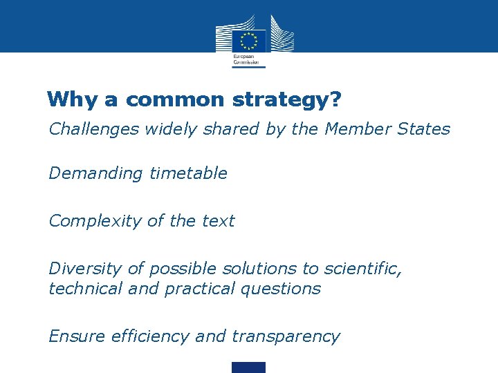 Why a common strategy? • Challenges widely shared by the Member States • Demanding