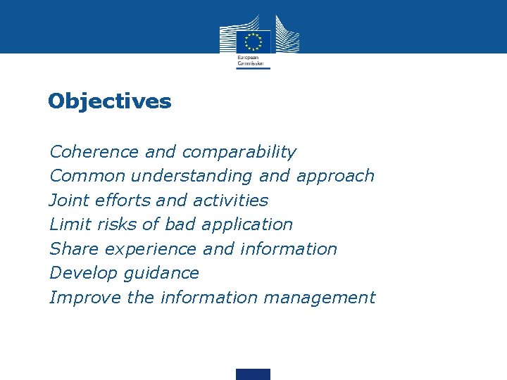 Objectives • • Coherence and comparability Common understanding and approach Joint efforts and activities