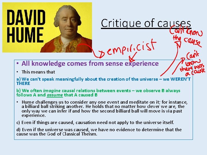 Critique of causes • All knowledge comes from sense experience • This means that