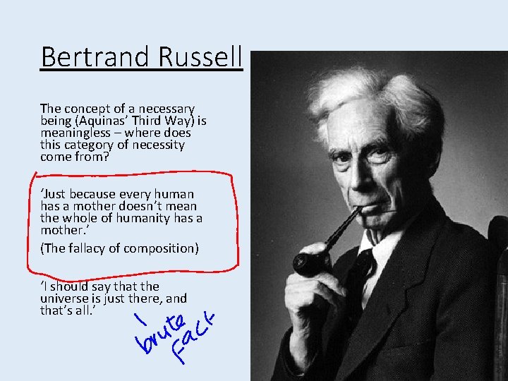 Bertrand Russell The concept of a necessary being (Aquinas’ Third Way) is meaningless –