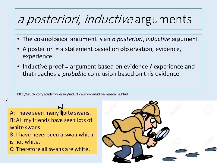 a posteriori, inductive arguments • The cosmological argument is an a posteriori, inductive argument.