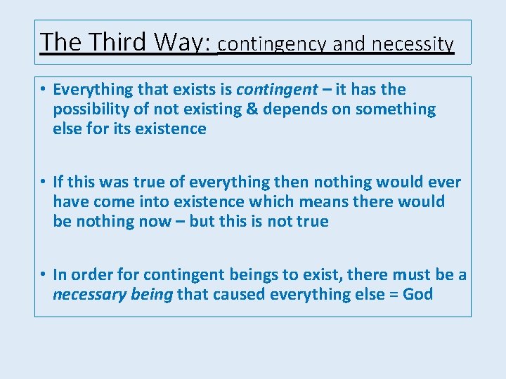 The Third Way: contingency and necessity • Everything that exists is contingent – it