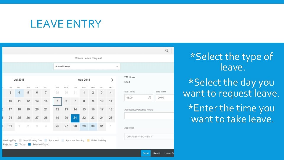 LEAVE ENTRY *Select the type of leave. *Select the day you want to request