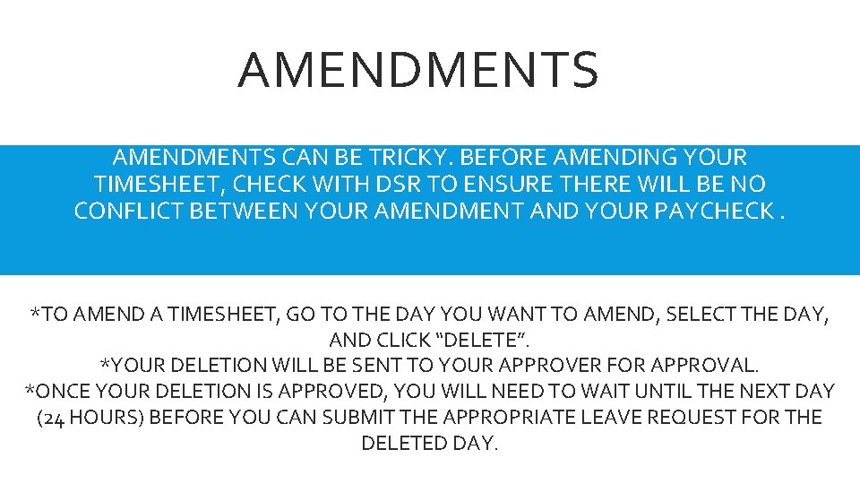 AMENDMENTS CAN BE TRICKY. BEFORE AMENDING YOUR TIMESHEET, CHECK WITH DSR TO ENSURE THERE