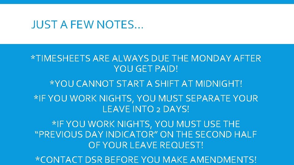 JUST A FEW NOTES… *TIMESHEETS ARE ALWAYS DUE THE MONDAY AFTER YOU GET PAID!