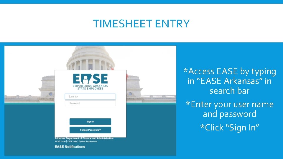 TIMESHEET ENTRY *Access EASE by typing in “EASE Arkansas” in search bar *Enter your