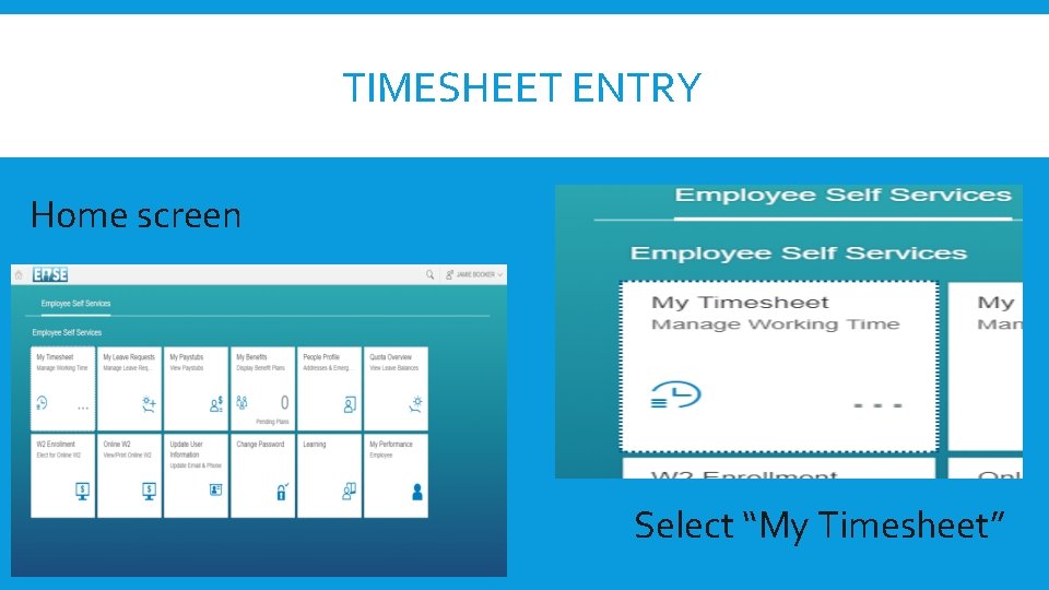 TIMESHEET ENTRY Home screen Select “My Timesheet” 