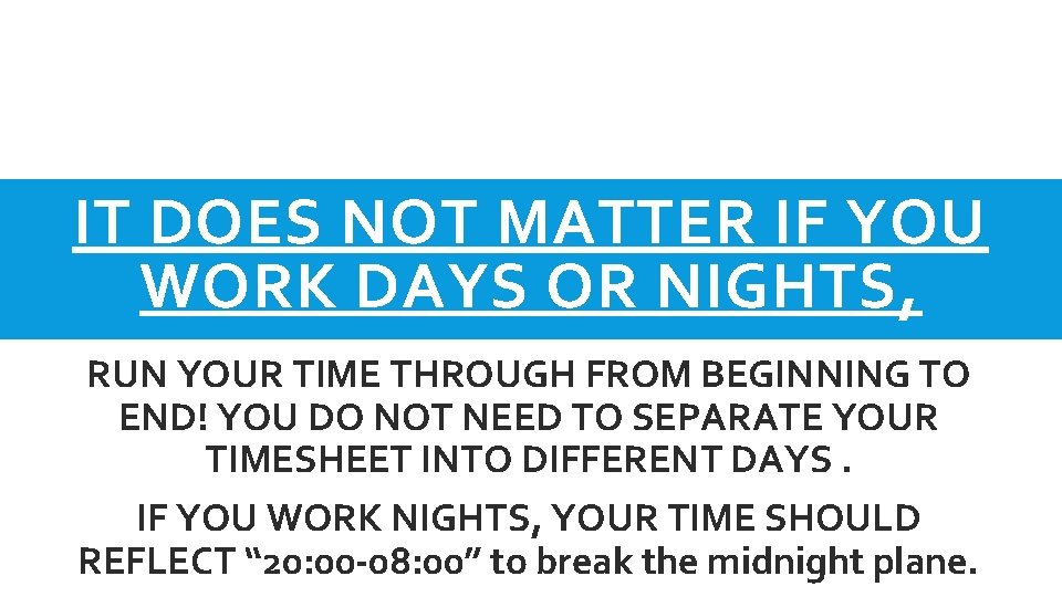 IT DOES NOT MATTER IF YOU WORK DAYS OR NIGHTS, RUN YOUR TIME THROUGH