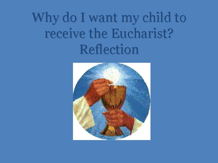 Why do I want my child to receive the Eucharist? Reflection 