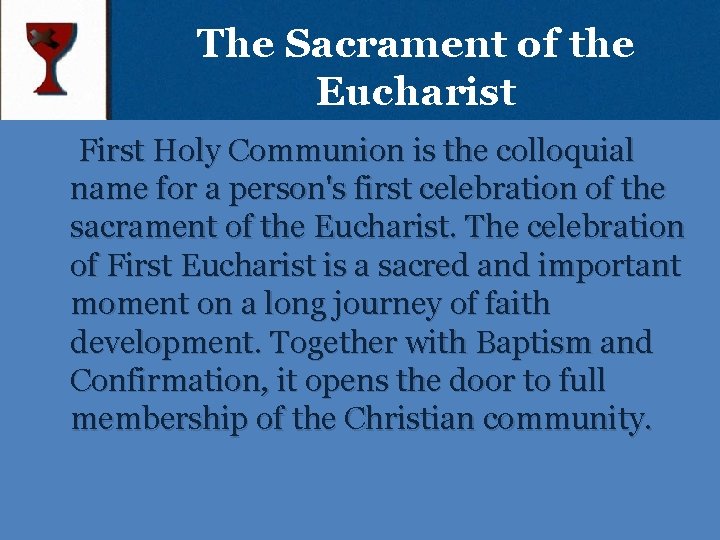 The Sacrament of the Eucharist First Holy Communion is the colloquial name for a