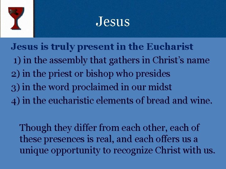 Jesus is truly present in the Eucharist 1) in the assembly that gathers in