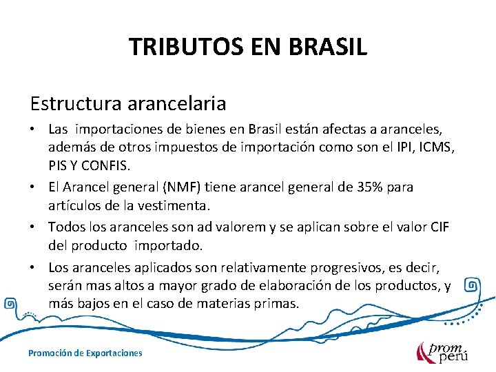 TRIBUTOS EN BRASIL Estructura arancelaria • Las importaciones de bienes en Brasil están afectas