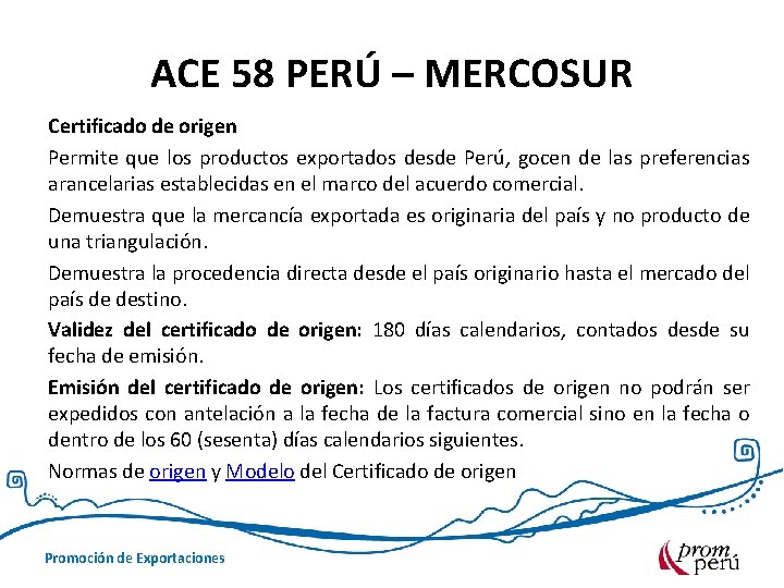 ACE 58 PERÚ – MERCOSUR Certificado de origen Permite que los productos exportados desde