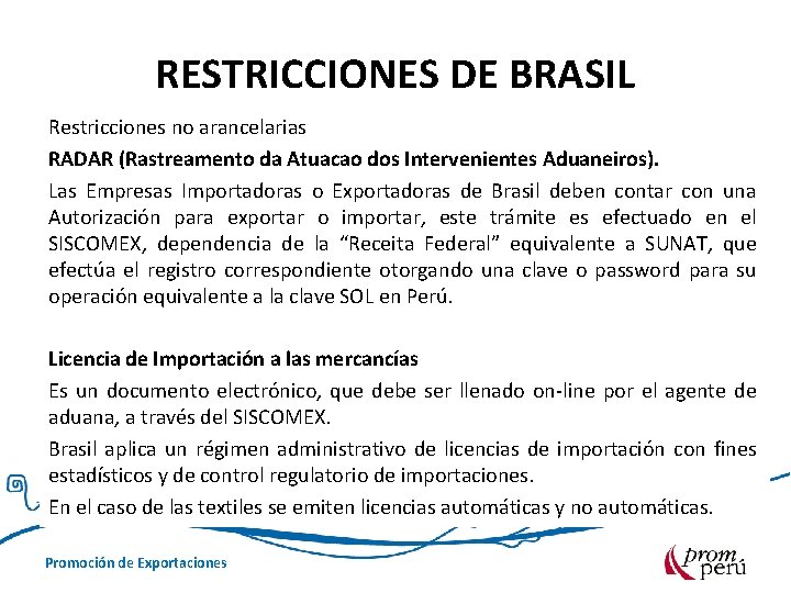 RESTRICCIONES DE BRASIL Restricciones no arancelarias RADAR (Rastreamento da Atuacao dos Intervenientes Aduaneiros). Las