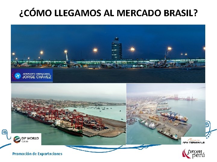 ¿CÓMO LLEGAMOS AL MERCADO BRASIL? Promoción de Exportaciones 