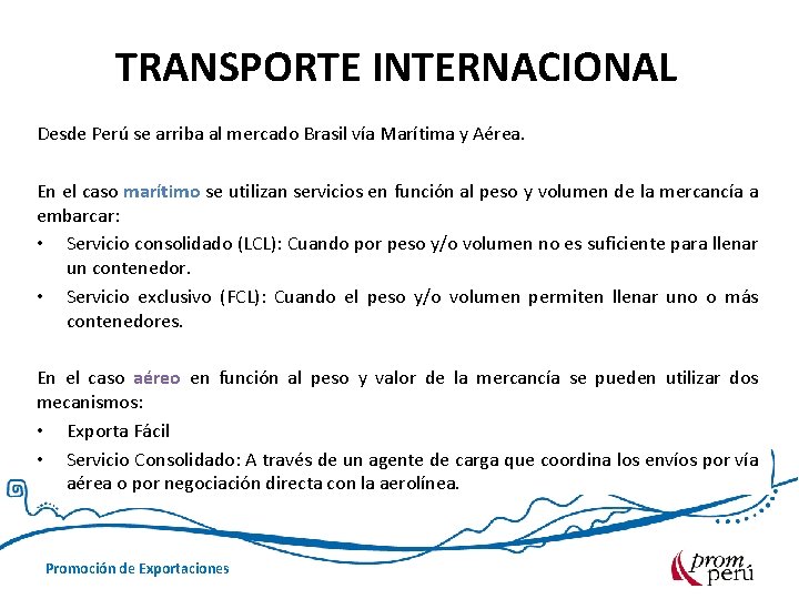 TRANSPORTE INTERNACIONAL Desde Perú se arriba al mercado Brasil vía Marítima y Aérea. En