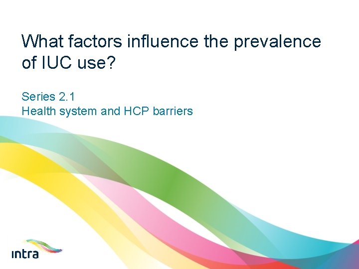 What factors influence the prevalence of IUC use? Series 2. 1 Health system and