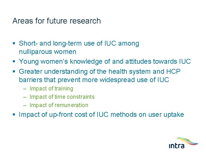 Areas for future research § Short- and long-term use of IUC among nulliparous women