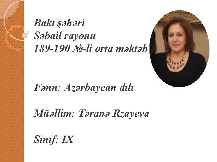 Bakı şəhəri Səbail rayonu 189 -190 №-li orta məktəb Fənn: Azərbaycan dili Müəllim: Təranə