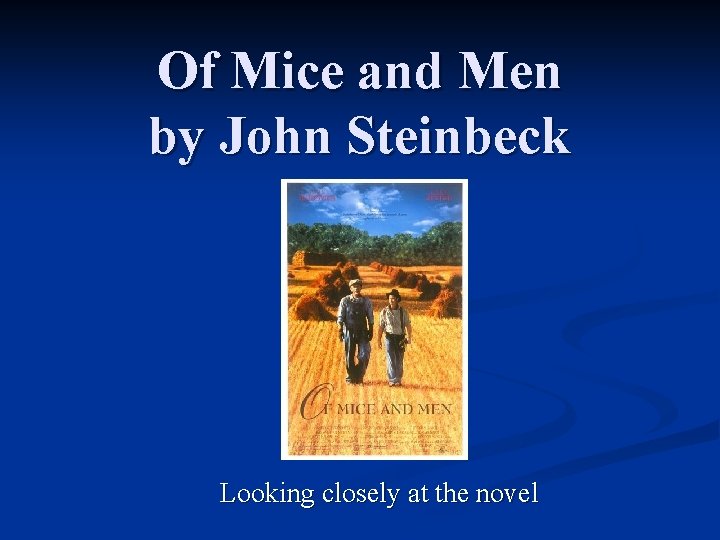 Of Mice and Men by John Steinbeck Looking closely at the novel 