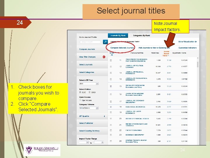 Select journal titles 24 Note Journal Impact factors. 1. Check boxes for journals you