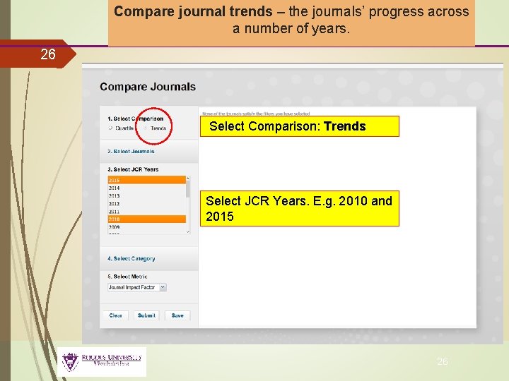 Compare journal trends – the journals’ progress across a number of years. 26 Select
