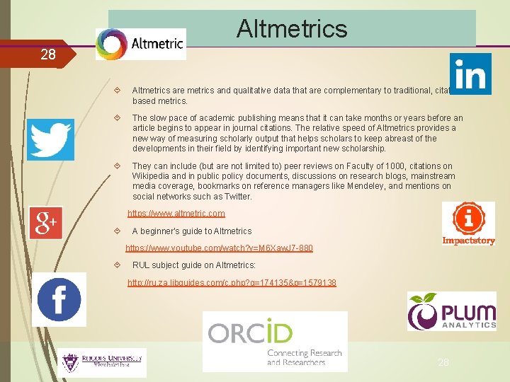 Altmetrics 28 Altmetrics are metrics and qualitative data that are complementary to traditional, citationbased