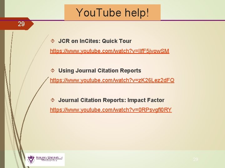 You. Tube help! 29 JCR on In. Cites: Quick Tour https: //www. youtube. com/watch?