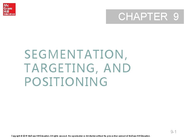 CHAPTER 9 SEGMENTATION, TARGETING, AND POSITIONING 9 -1 Copyright © 2016 Mc. Graw-Hill Education.